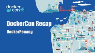 DockerCon Recap
DockerPenang
 