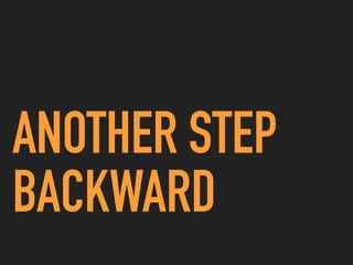 ANOTHER STEP
BACKWARD
 