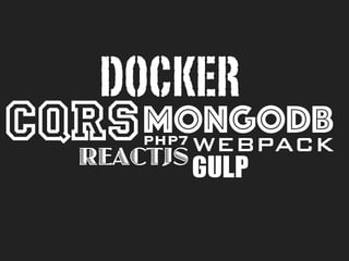 CQRSPHP7
DOCKER
REACTJS
MONGODBWEBPACK
GULP
 