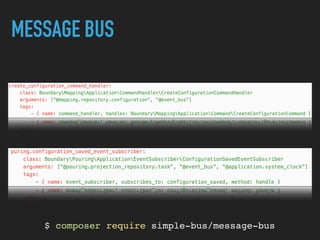 MESSAGE BUS
$ composer require simple-bus/message-bus
 