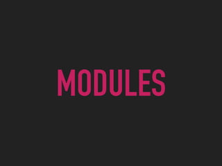 MODULES
 