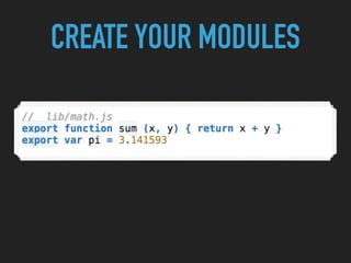 CREATE YOUR MODULES
 