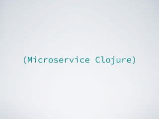 (Microservice Clojure)
 