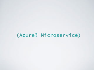 (Azure? Microservice)
 