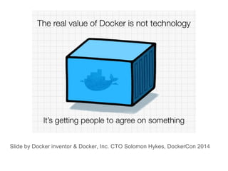 Slide by Docker inventor & Docker, Inc. CTO Solomon Hykes, DockerCon 2014
 