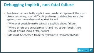 Debugging implicit, non-fatal failure
• Problems that are both implicit and non-fatal represent the most
time-consuming, m...