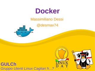 Docker
Massimiliano Dessi
@desmax74
 