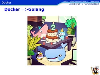 Docker
Docker =>Golang
 