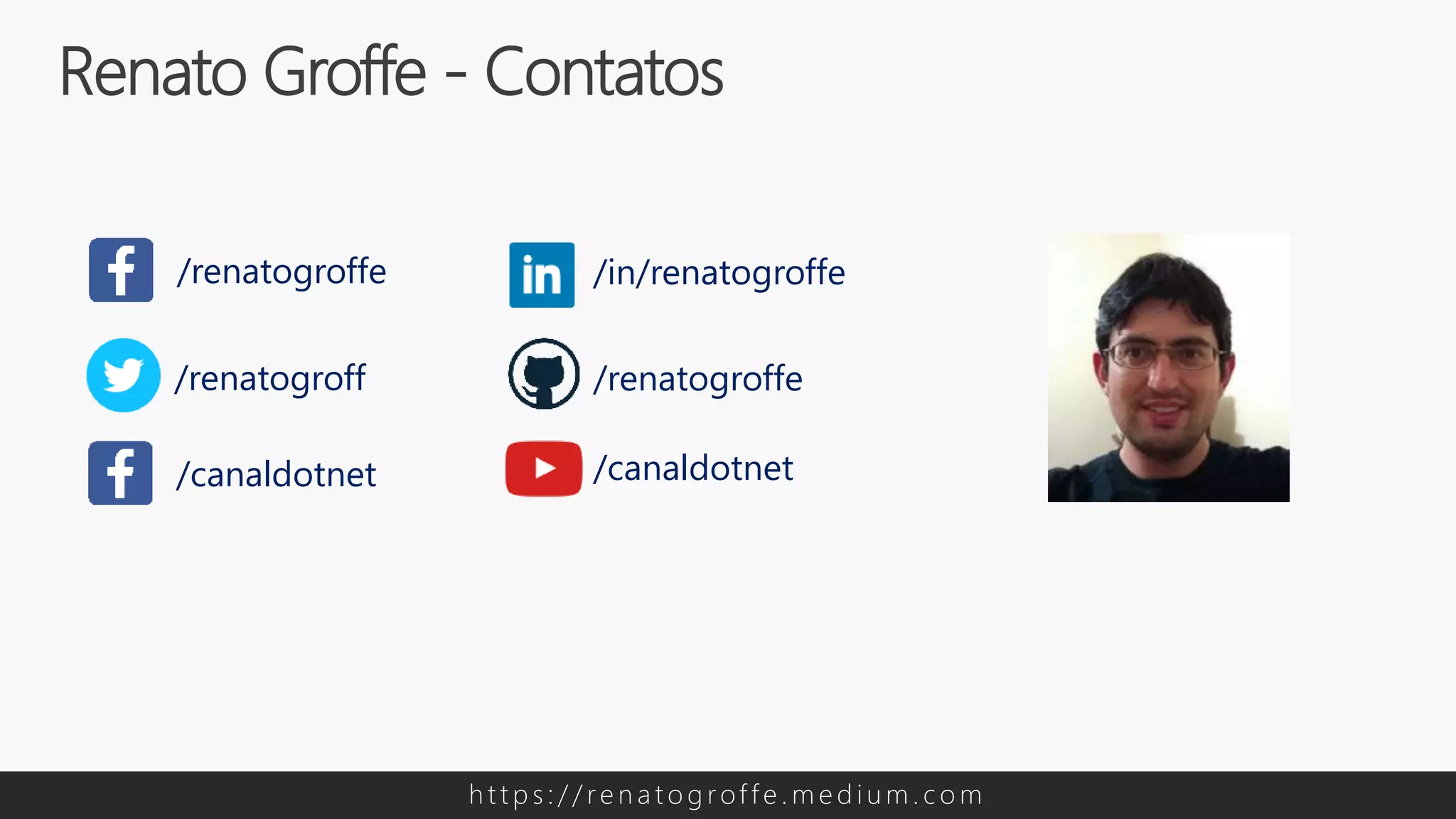 Renato Groffe - Contatos
h t t p s : / / re n a t o g rof f e . m e d i u m . c o m
/renatogroffe /in/renatogroffe
/canaldotnet
/renatogroffe
/canaldotnet
/renatogroff
 