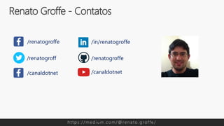 Renato Groffe - Contatos
h t t p s : / / m e d i u m . c o m / @ re n a t o . g rof f e /
/renatogroffe /in/renatogroffe
/canaldotnet
/renatogroffe
/canaldotnet
/renatogroff
 