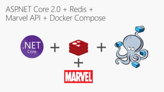 ASP.NET Core 2.0 + Redis +
Marvel API + Docker Compose
+ +
+
 