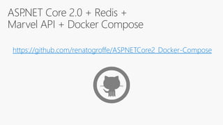 ASP.NET Core 2.0 + Redis +
Marvel API + Docker Compose
https://github.com/renatogroffe/ASPNETCore2_Docker-Compose
 