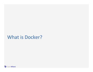 What 
is 
Docker? 
 