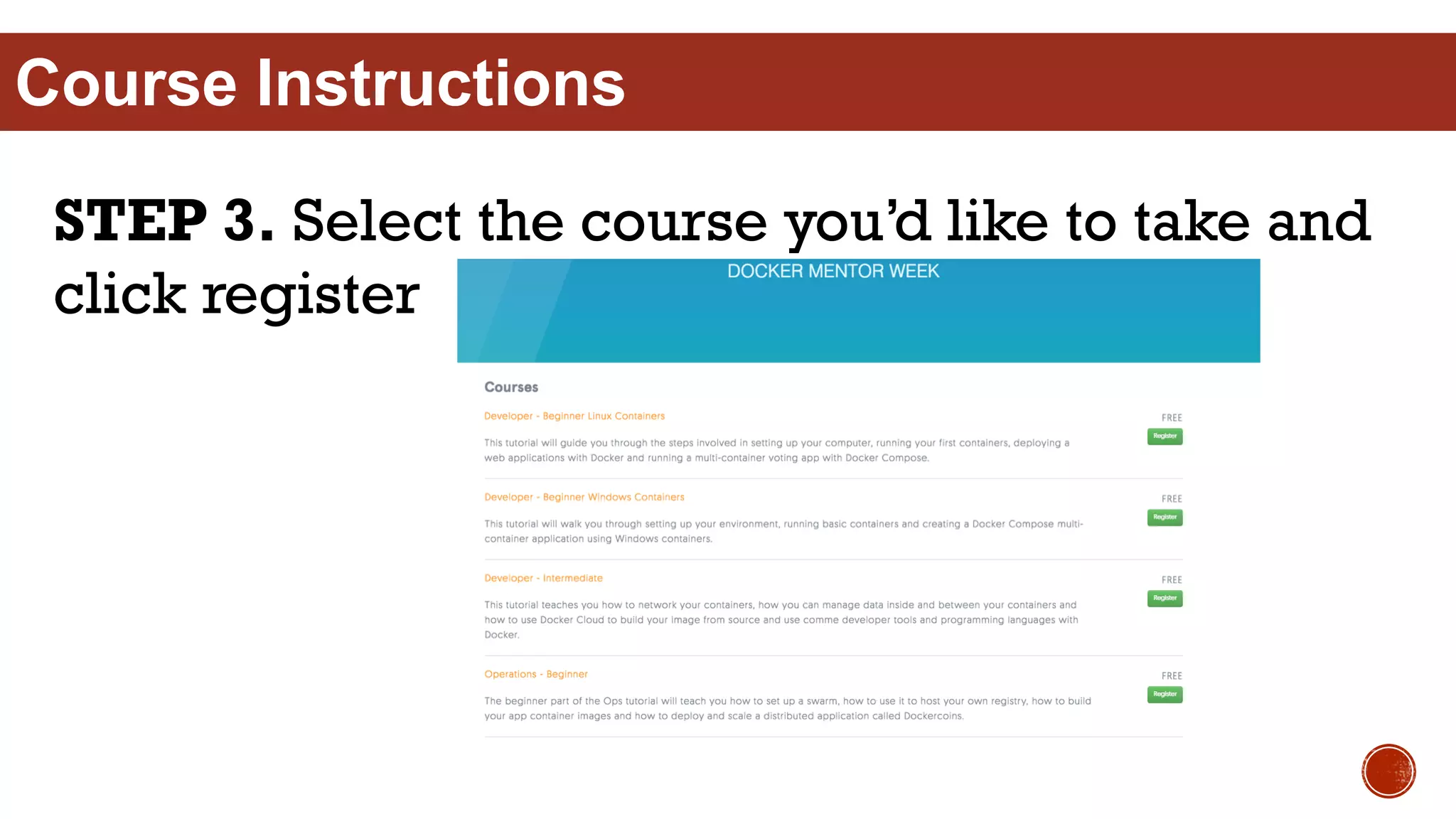 STEP 3. Select the course you’d like to take and
click register
Course Instructions
 