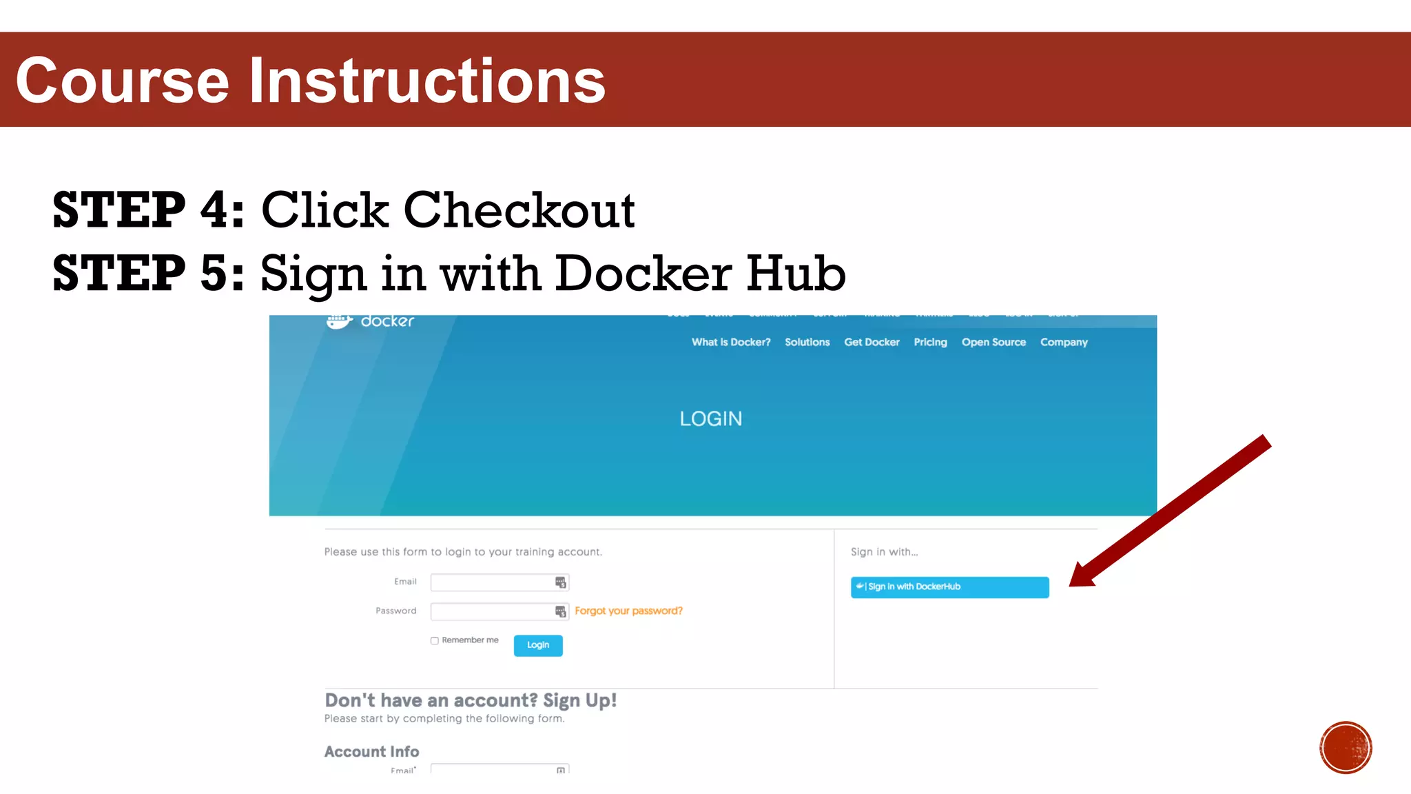 STEP 4: Click Checkout
STEP 5: Sign in with Docker Hub
Course Instructions
 