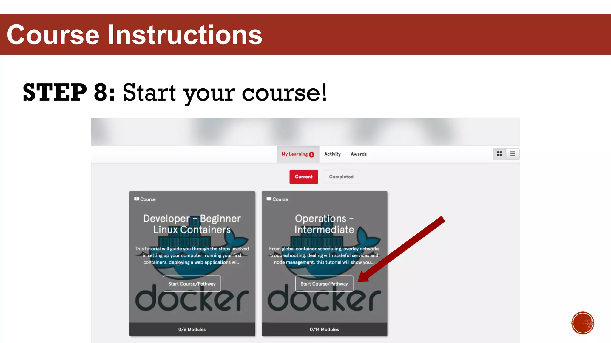 STEP 8: Start your course!
Course Instructions
 