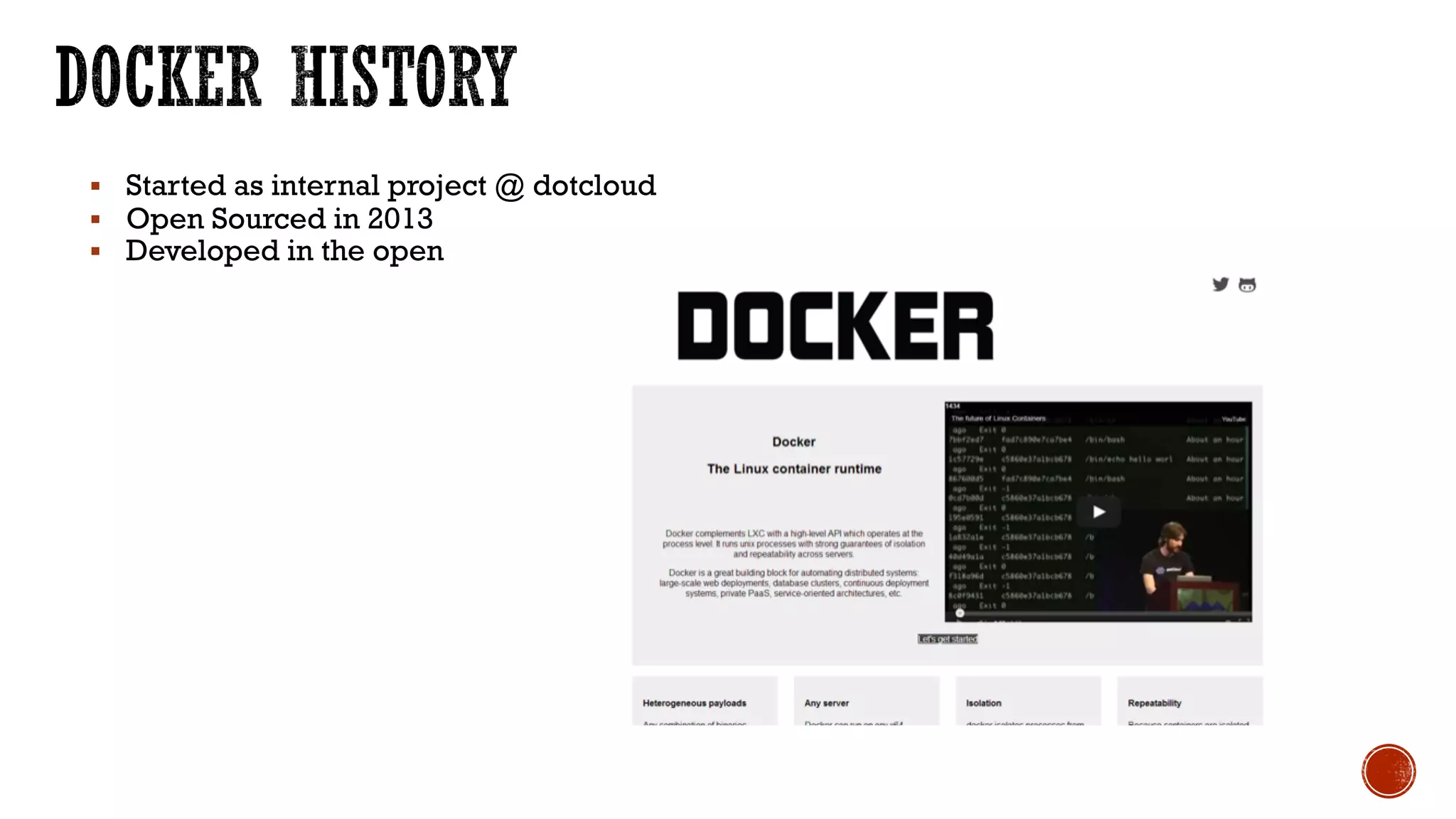 § Started as internal project @ dotcloud
§ Open Sourced in 2013
§ Developed in the open
 