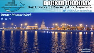 Docker Mentor Week
16-11-16
@walidshaari
#learndocker
 