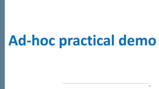 32
Ad-hoc	practical	demo
 
