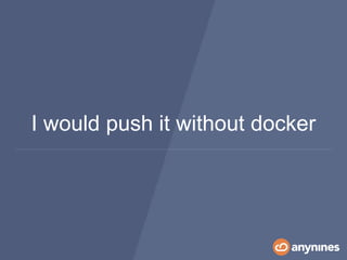 I would push it without docker
 