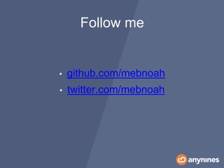 • github.com/mebnoah
• twitter.com/mebnoah
Follow me
 