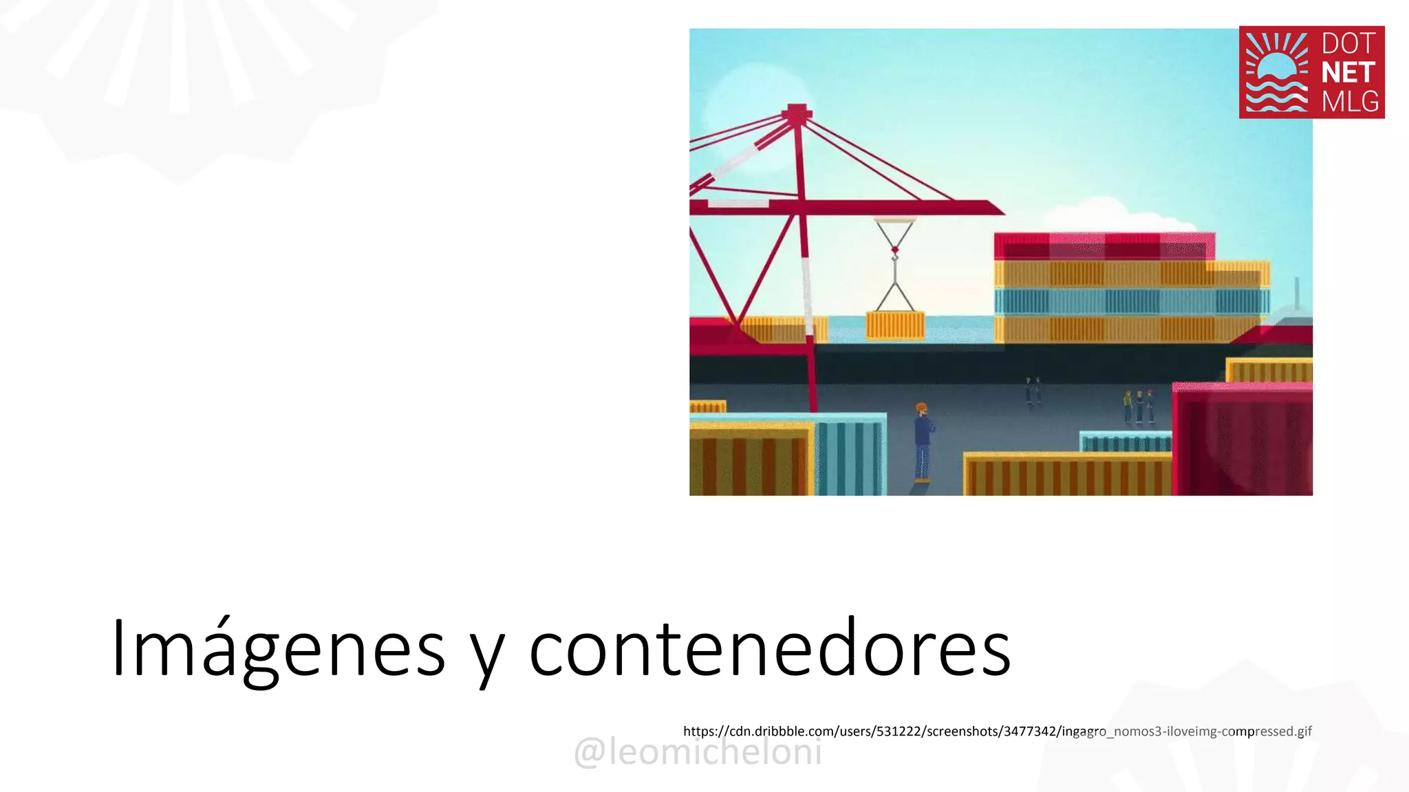 Imágenes y contenedores
https://cdn.dribbble.com/users/531222/screenshots/3477342/ingagro_nomos3-iloveimg-compressed.gif
@leomicheloni
 