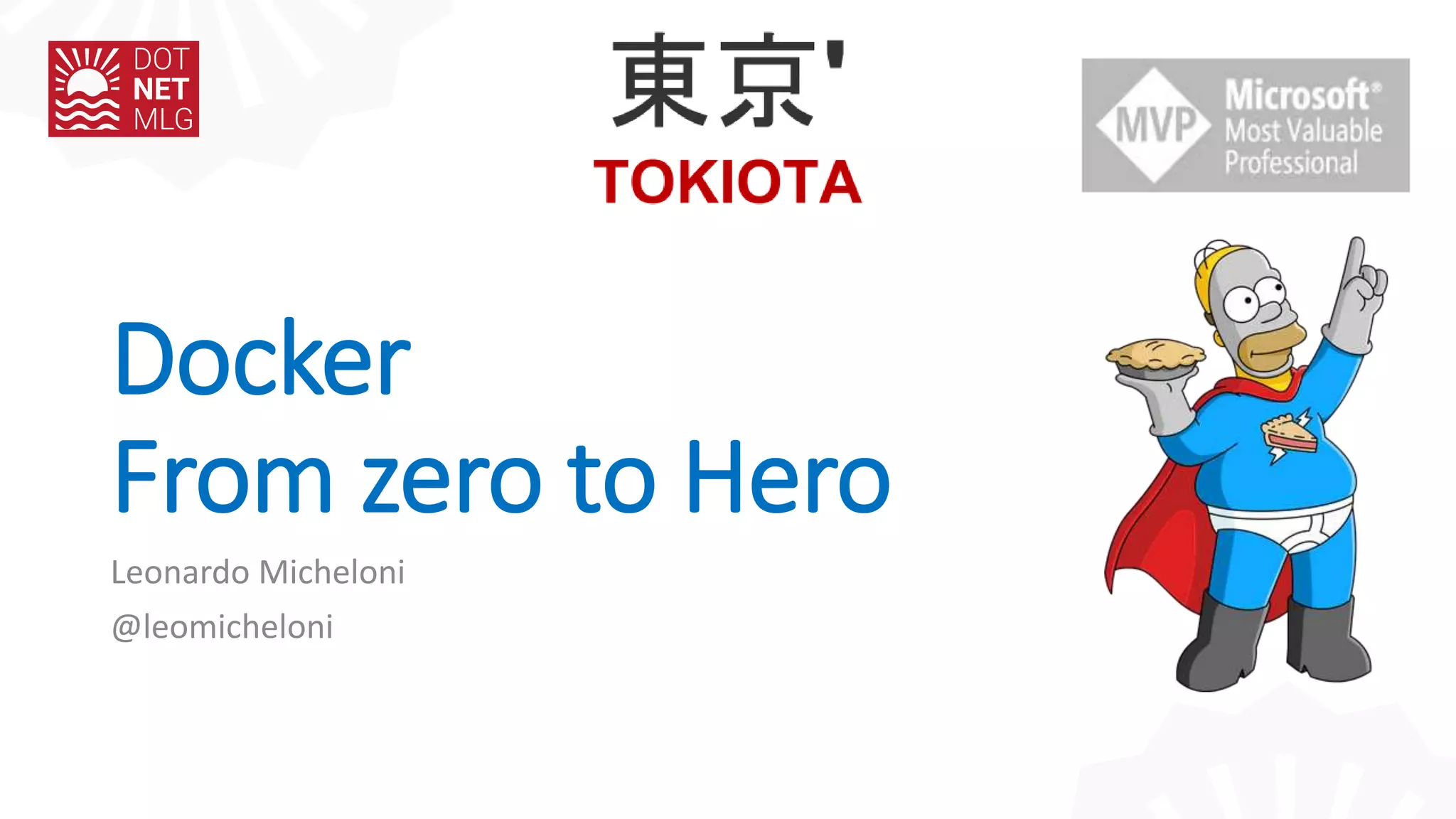 Docker
From zero to Hero
Leonardo Micheloni
@leomicheloni
 