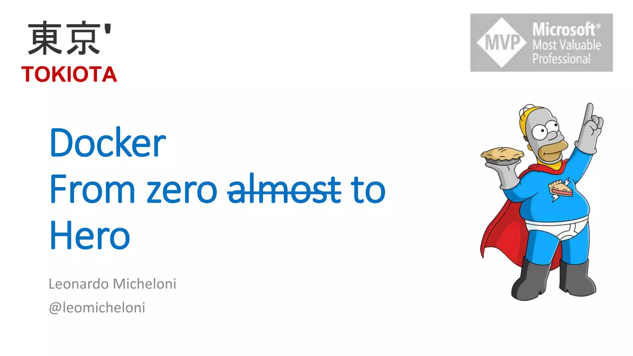 Docker
From zero almost to
Hero
Leonardo Micheloni
@leomicheloni
 