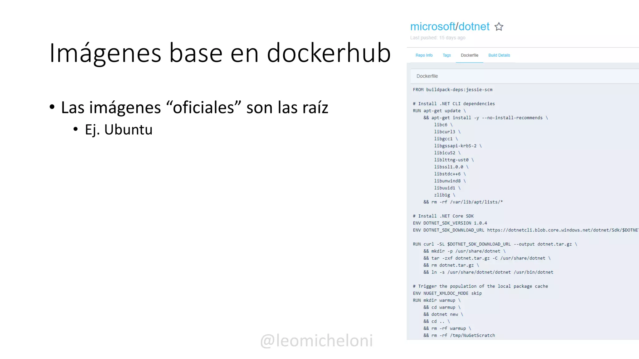 Imágenes base en dockerhub
• Las imágenes “oficiales” son las raíz
• Ej. Ubuntu
@leomicheloni
 