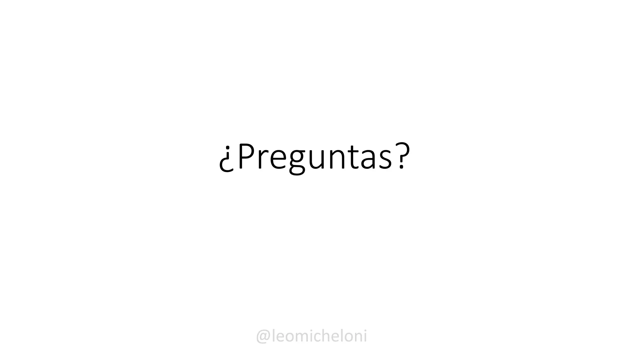 ¿Preguntas?
@leomicheloni
 