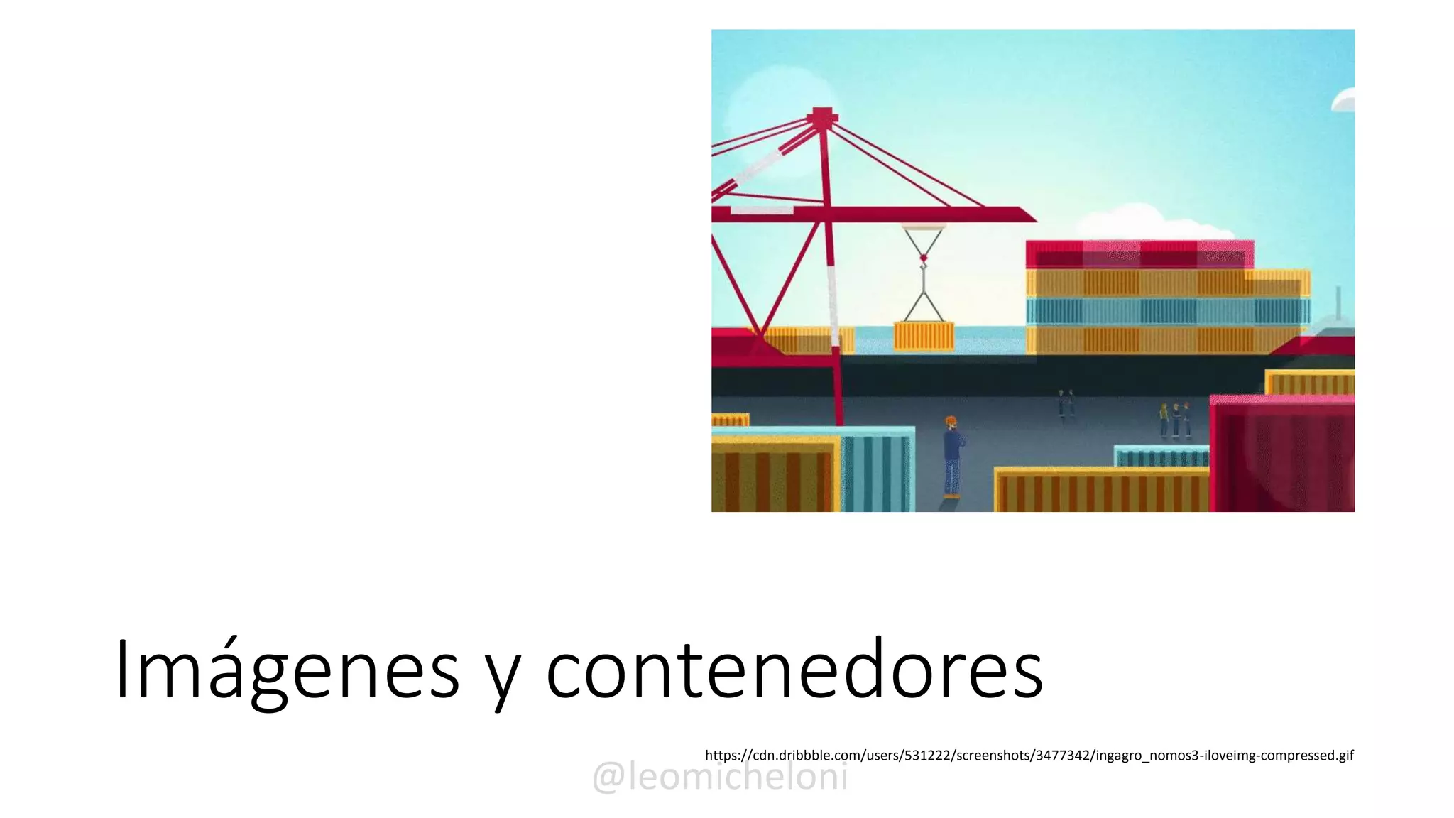Imágenes y contenedores
https://cdn.dribbble.com/users/531222/screenshots/3477342/ingagro_nomos3-iloveimg-compressed.gif
@leomicheloni
 