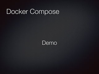 Docker Compose
Demo
 