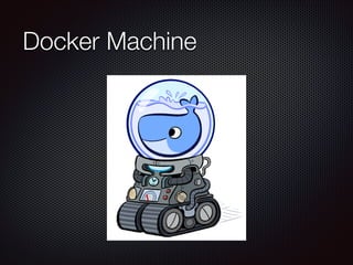 Docker Machine
 