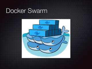 Docker Swarm
 