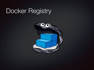 Docker Registry
 