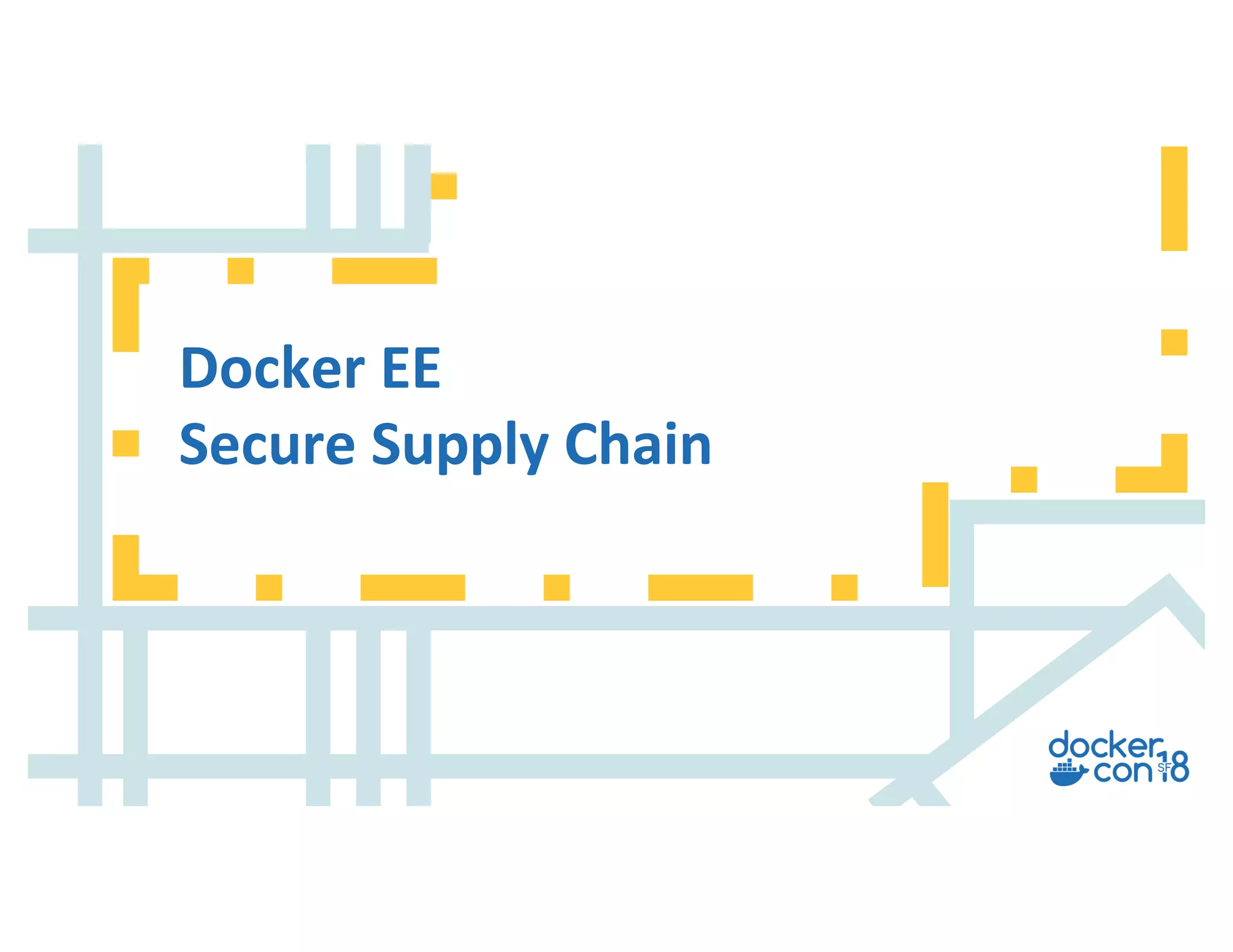 v
Docker EE
Secure Supply Chain
 
