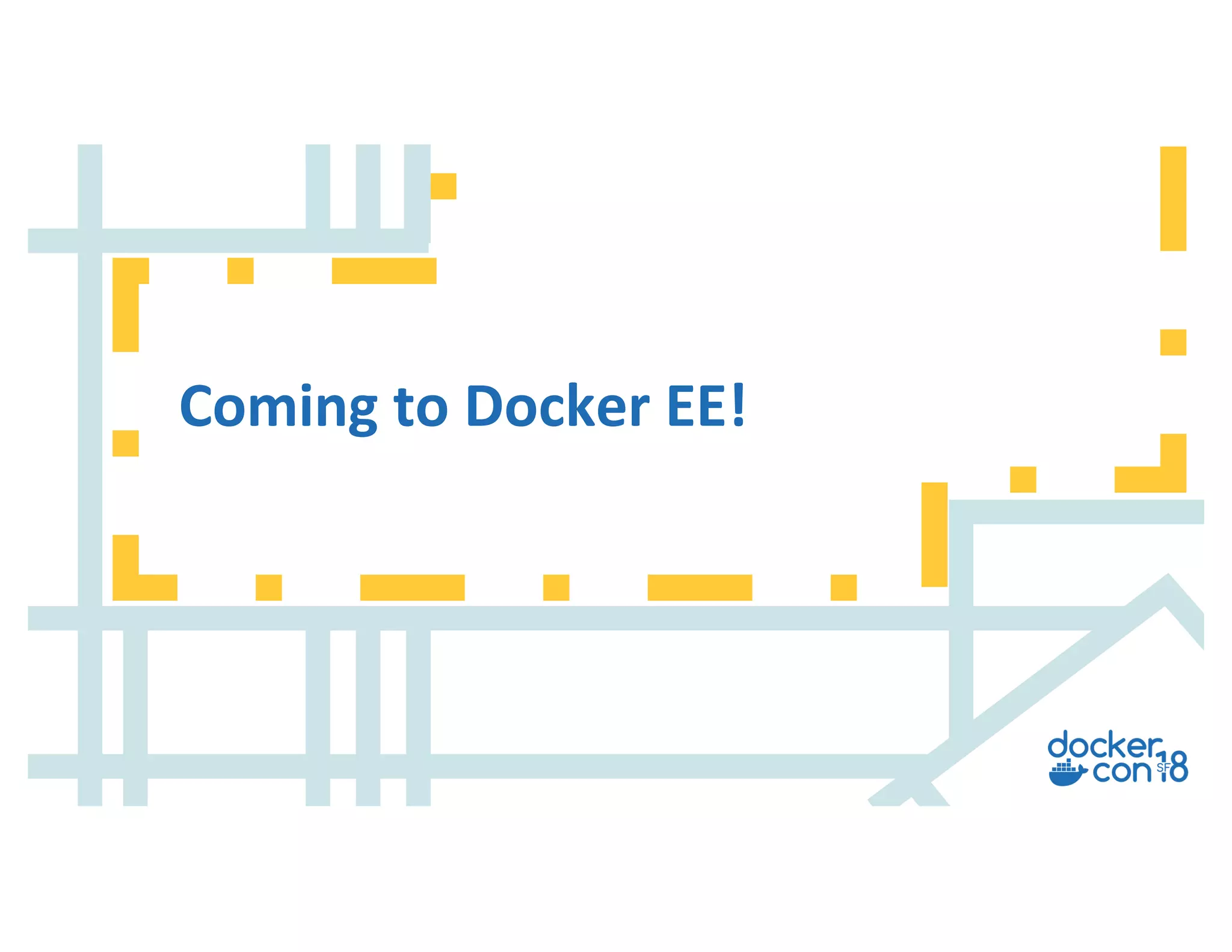 v
Coming to Docker EE!
 