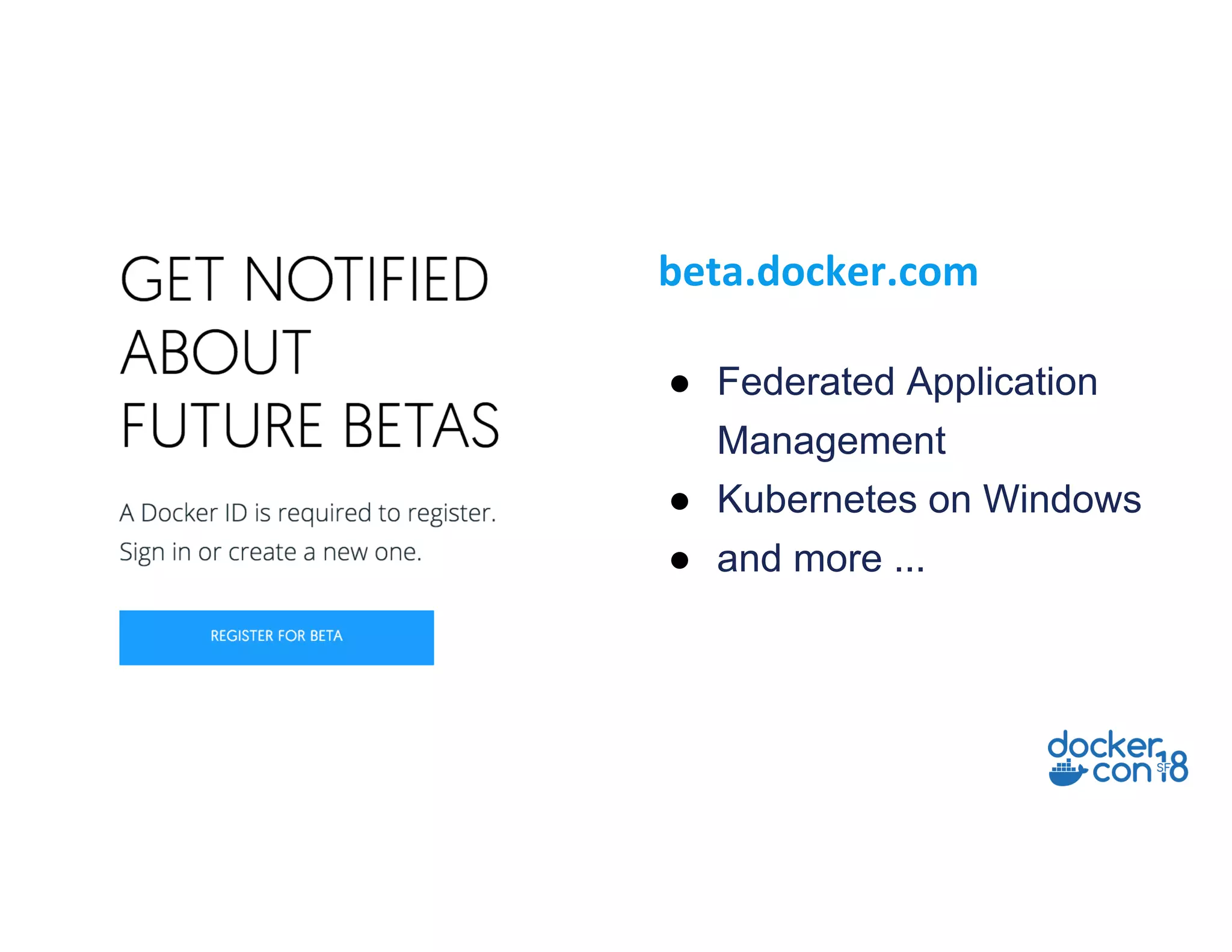 ● Federated Application
Management
● Kubernetes on Windows
● and more ...
beta.docker.com
 
