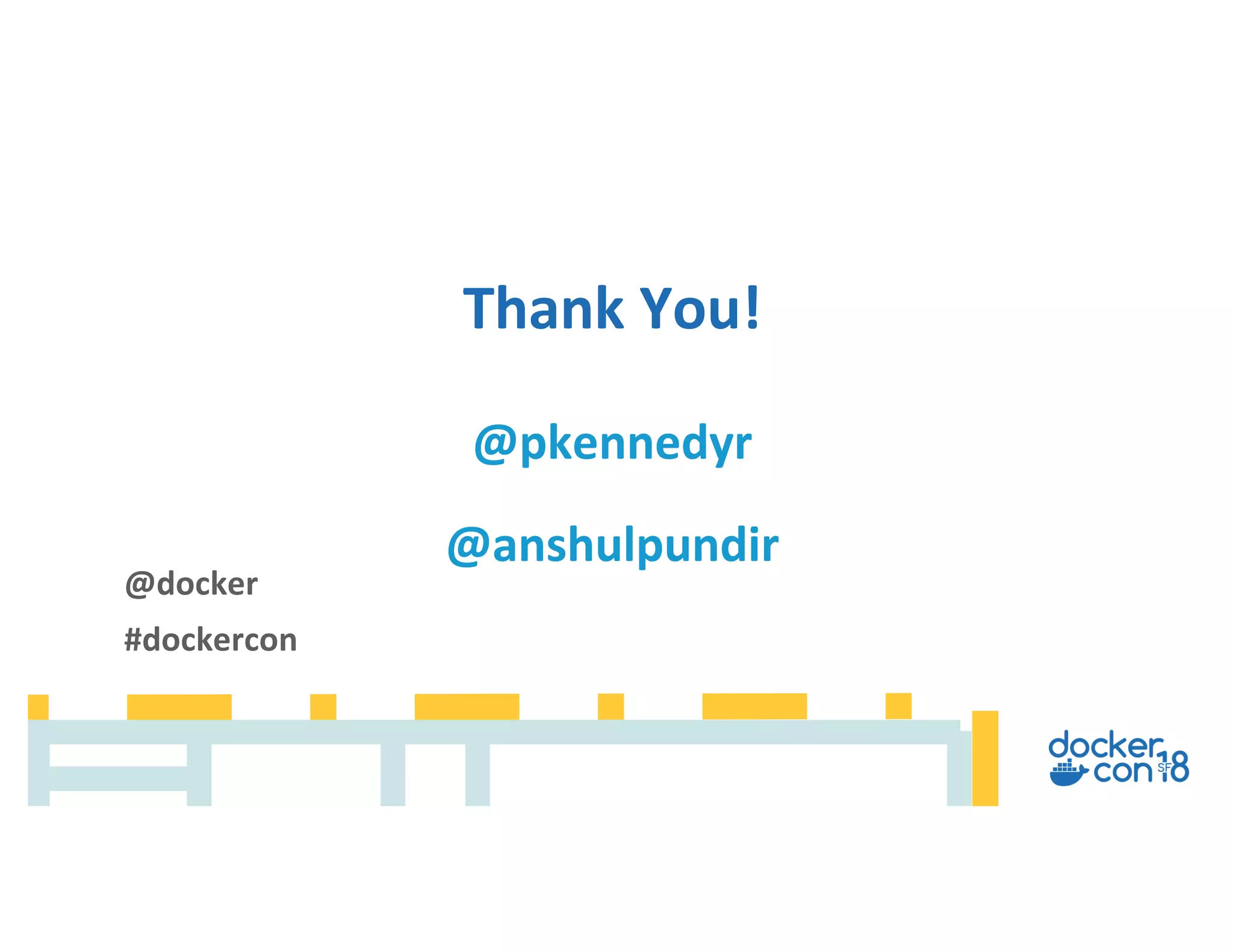 Thank You!
@pkennedyr
@anshulpundir
@docker
#dockercon
 