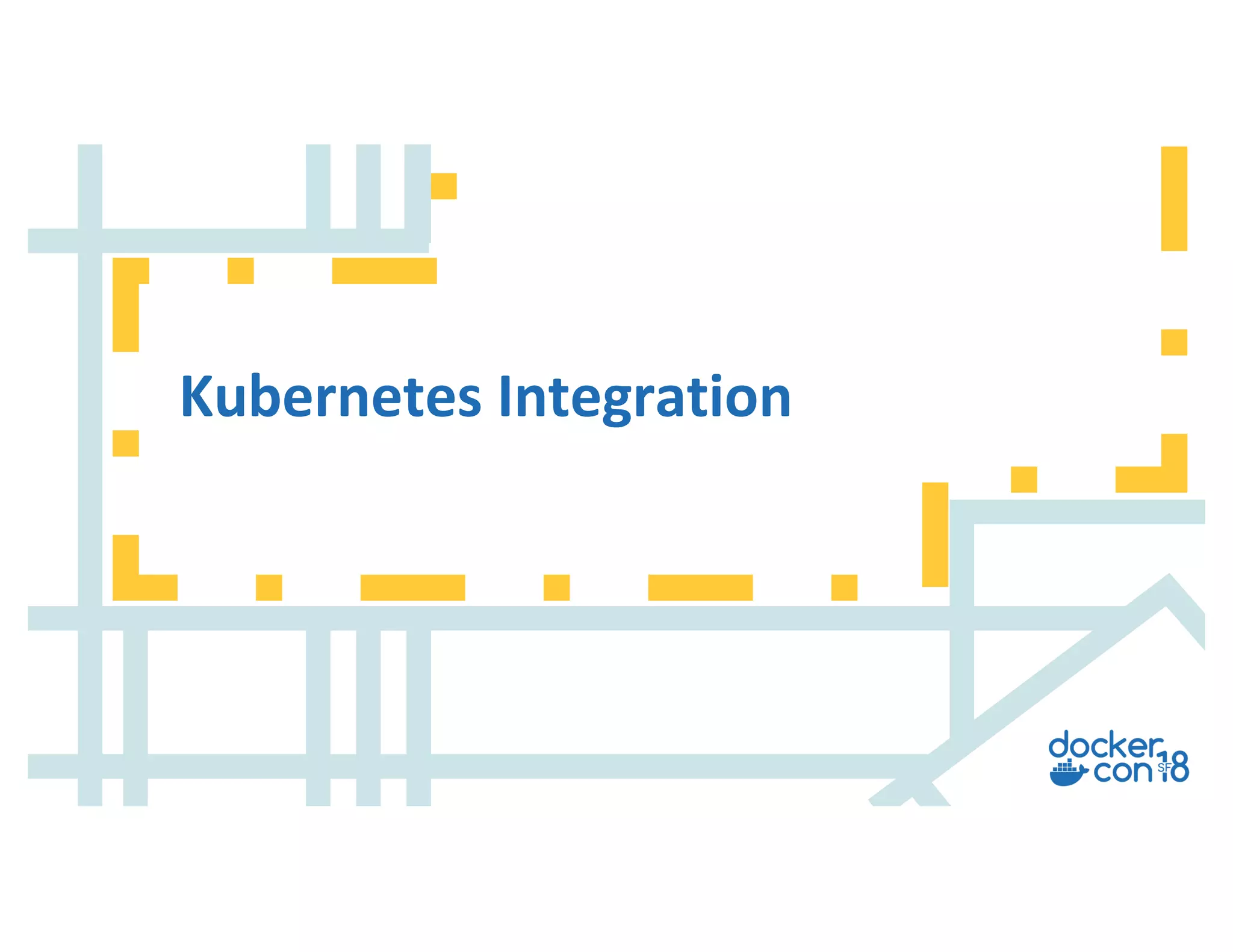v
Kubernetes Integration
 