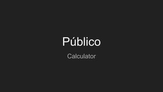 Público
Calculator
 