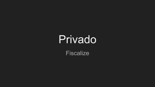 Privado
Fiscalize
 