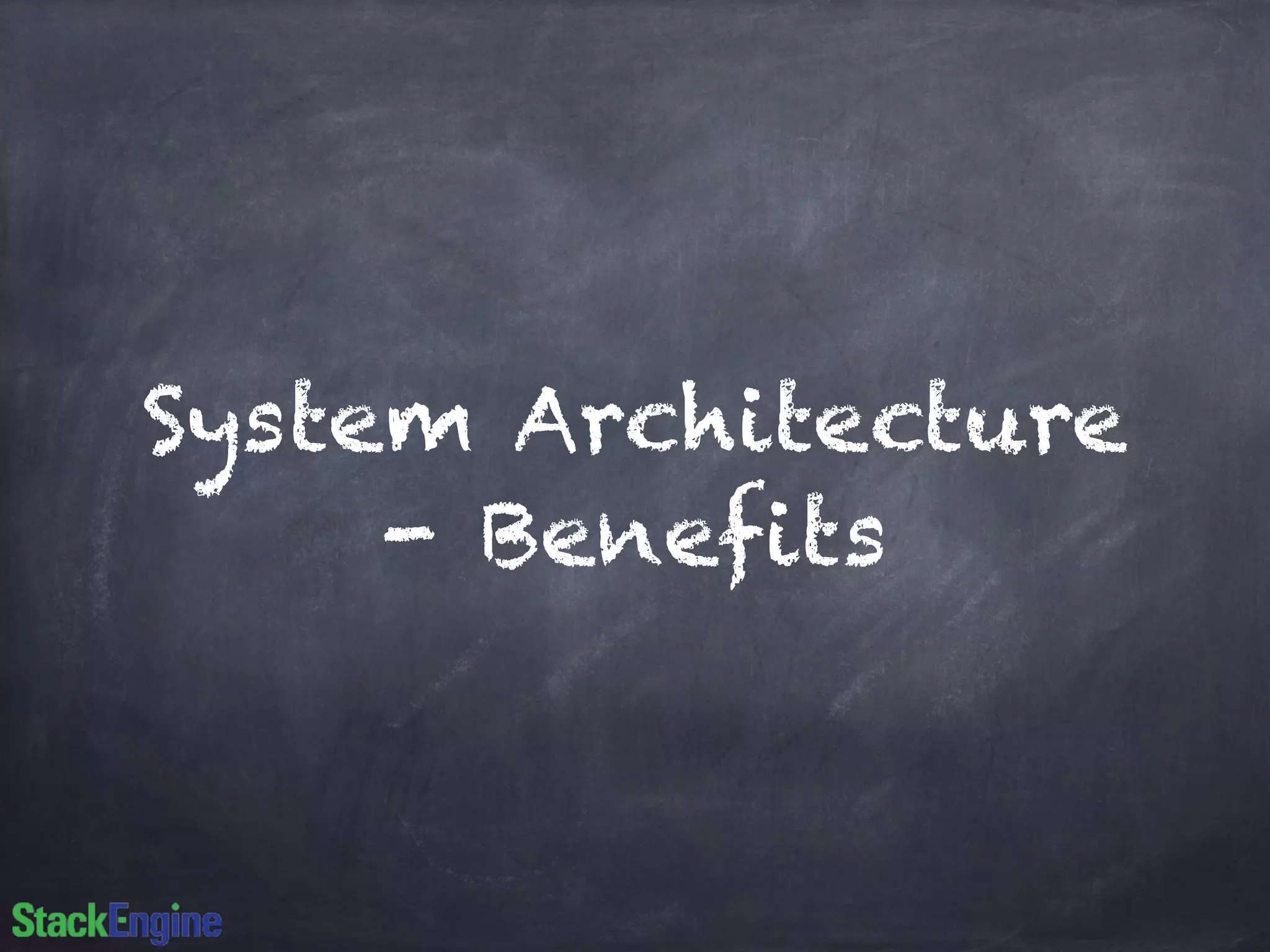 System Architecture
- Benefits
 