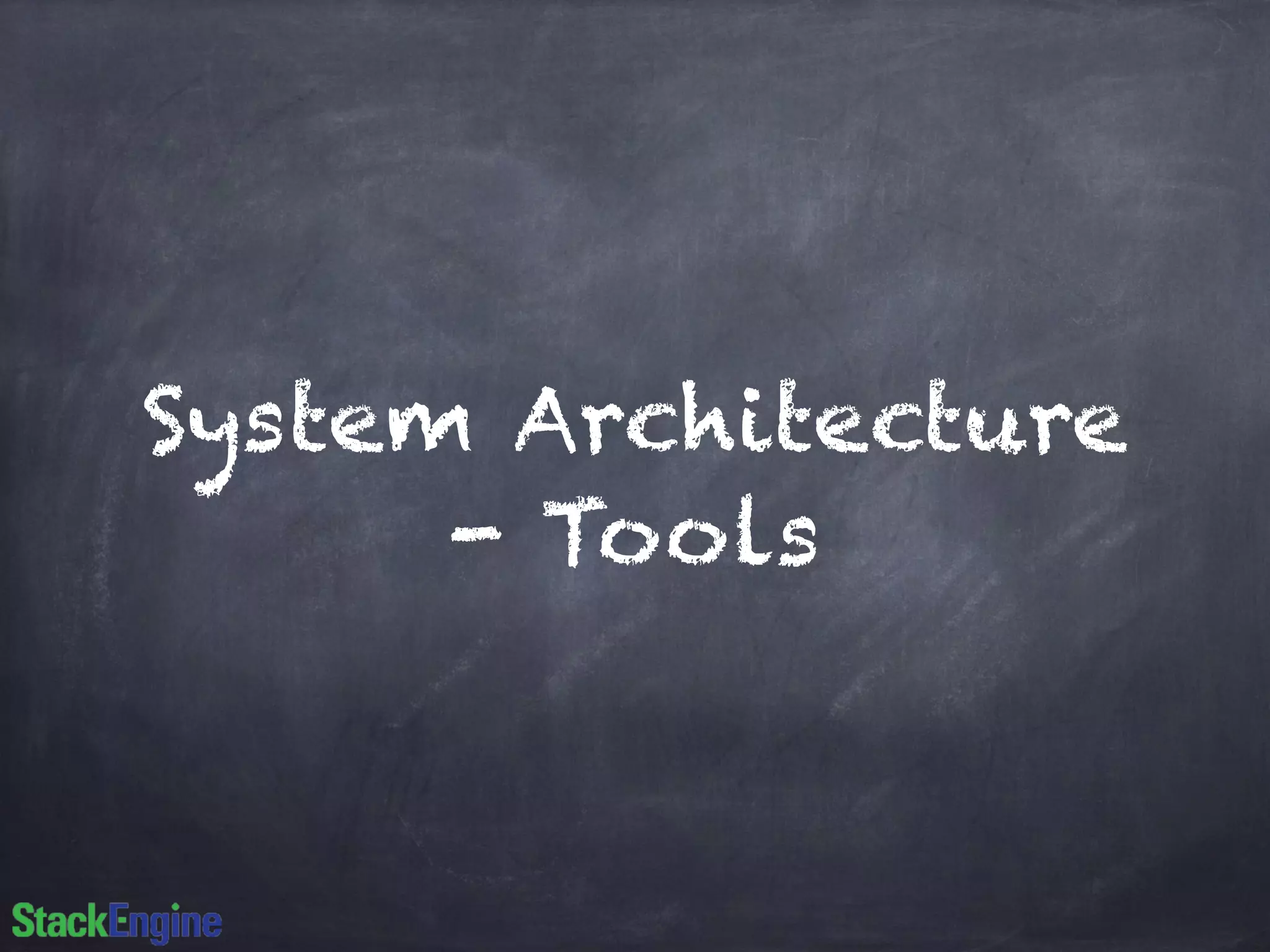 System Architecture
- Tools
 
