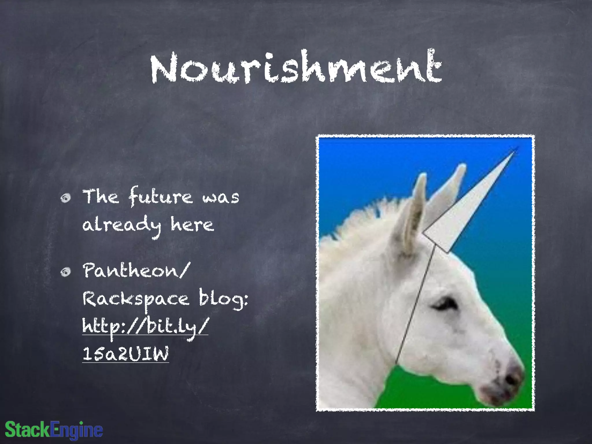 Nourishment
The future was
already here
Pantheon/
Rackspace blog:
http://bit.ly/
15a2UIW
 