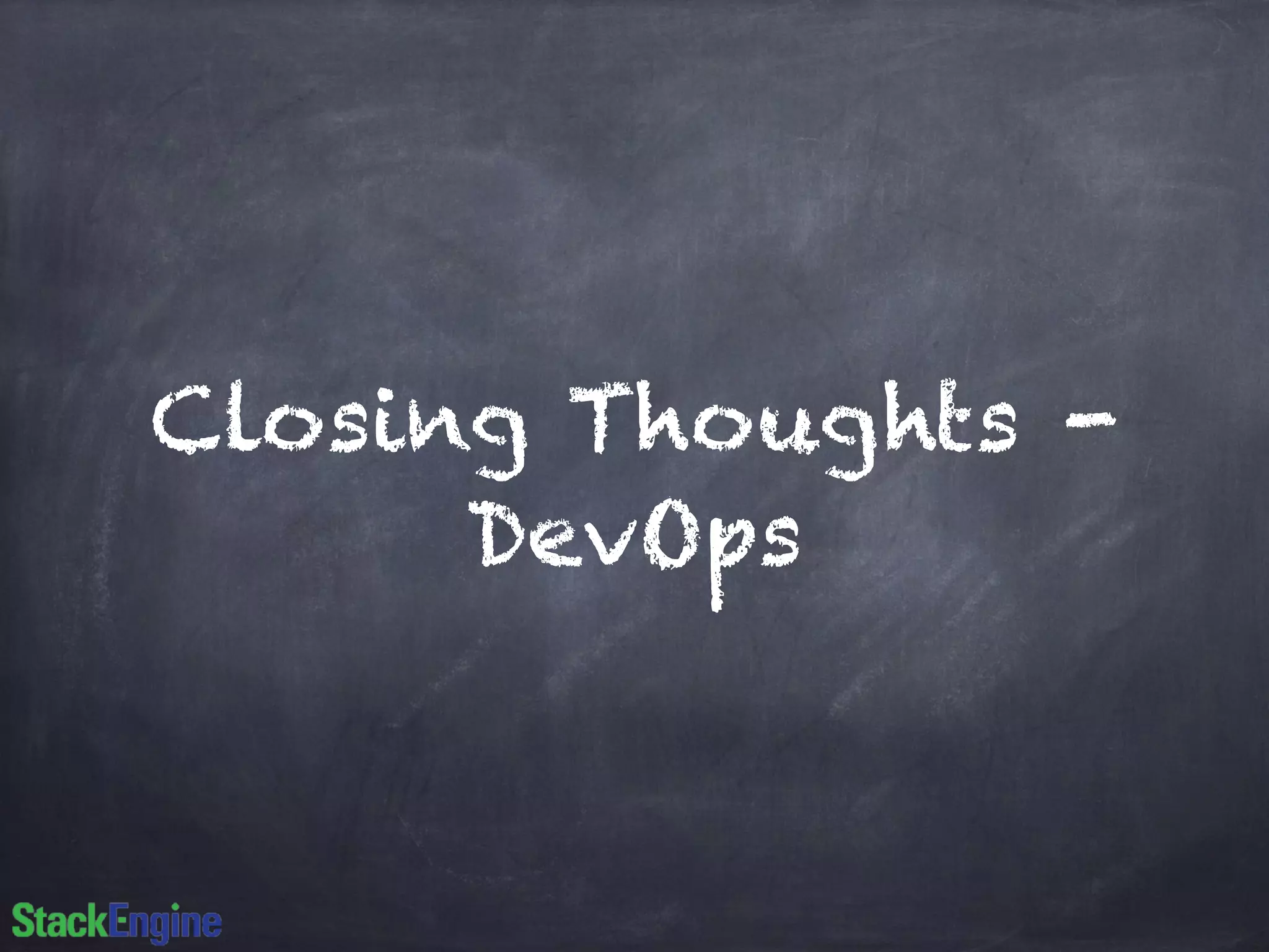 Closing Thoughts -
DevOps
 