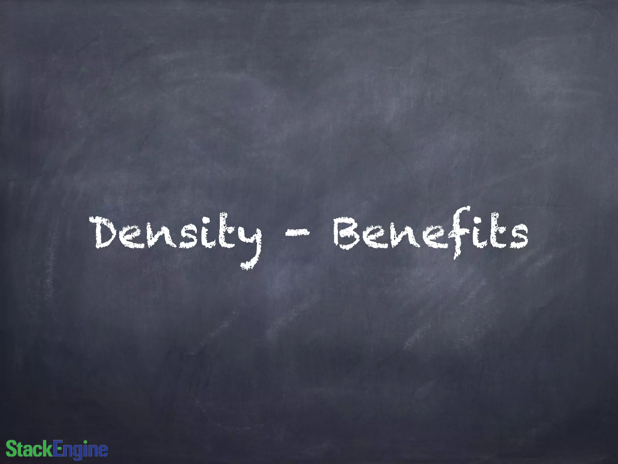 Density - Benefits
 