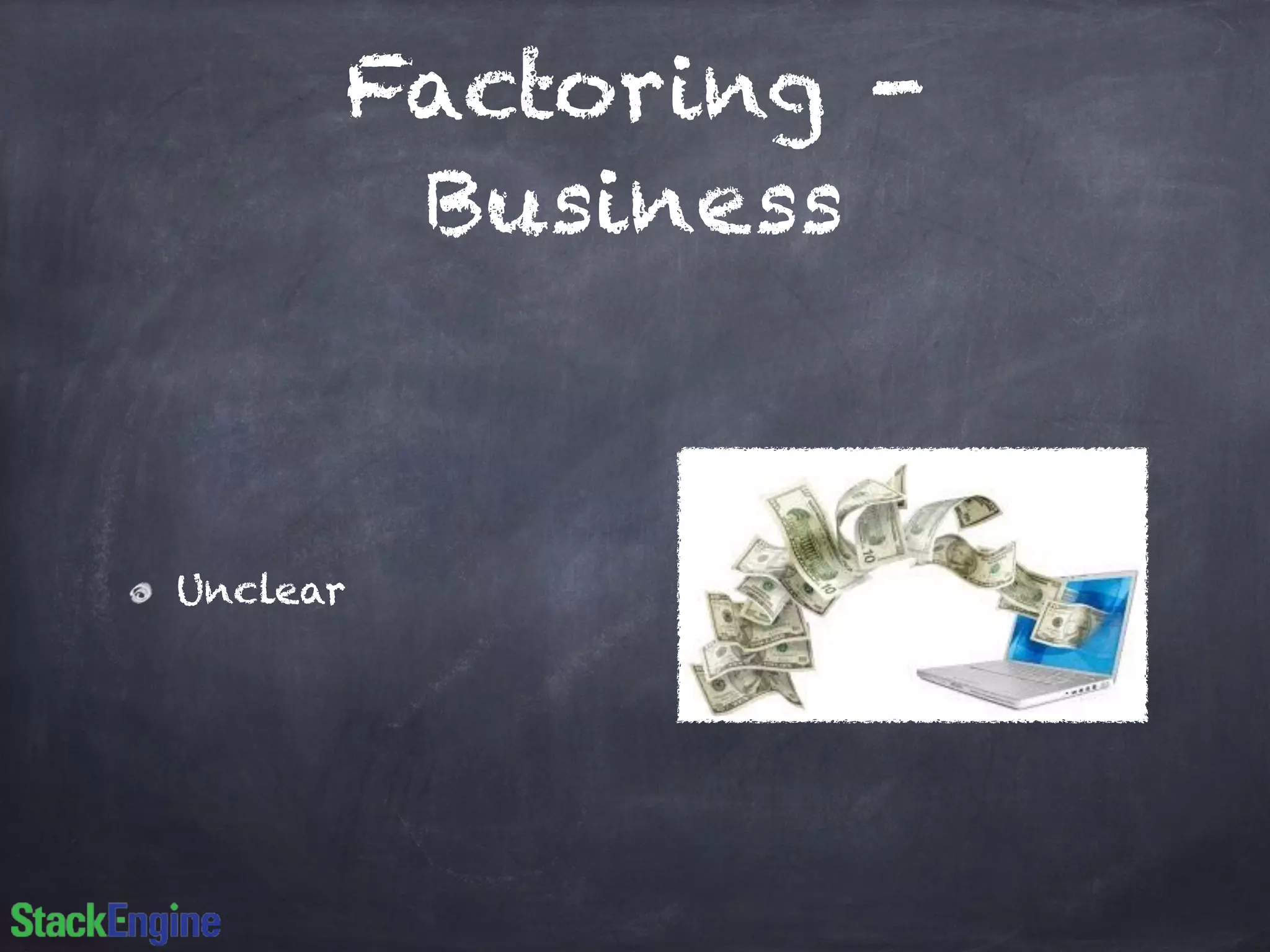 Factoring -
Business
Unclear
 