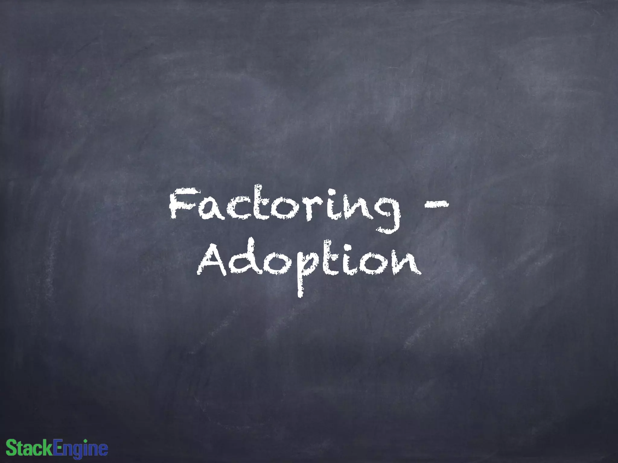 Factoring -
Adoption
 