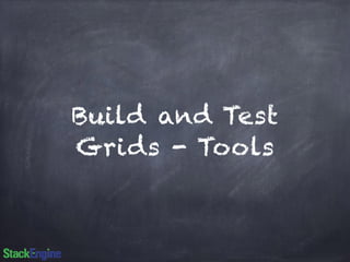 Build and Test 
Grids - Tools 
 